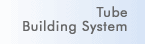 Tube building systems