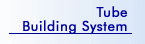 Tube building systems